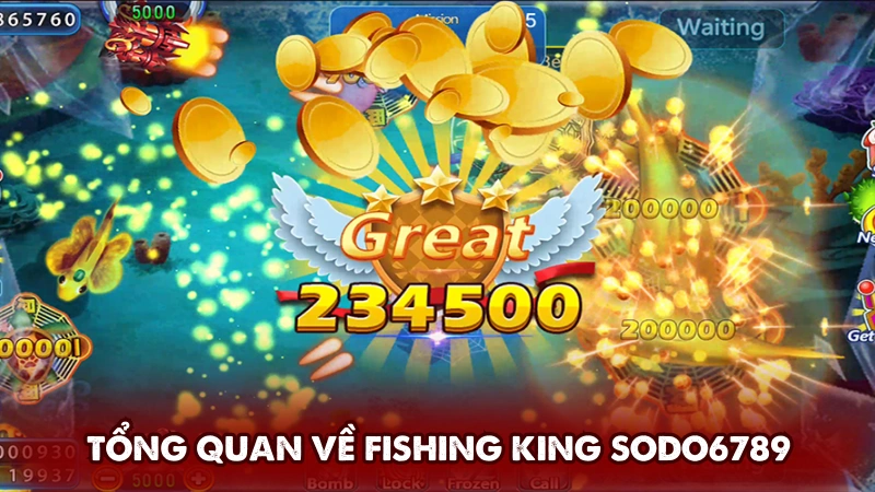 Tổng quan game bắn cá Fishing King Sodo6789