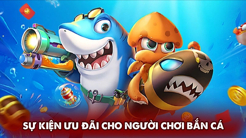 Hệ thống sự kiện ưu đãi cho người chơi bắn cá