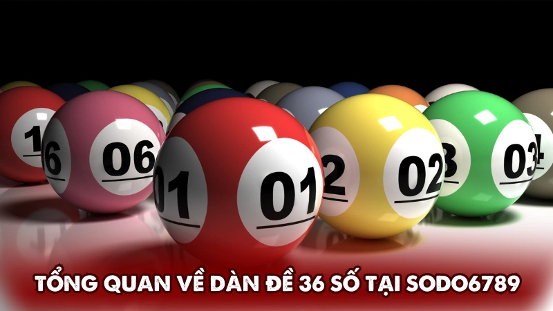 Tổng quan về dàn đề 36 số tại Sodo6789