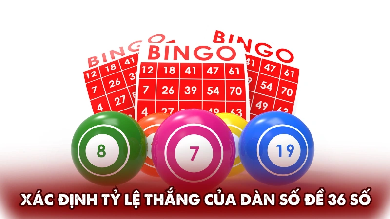 Xác định tỷ lệ thắng khi cược dàn số đề 36 số