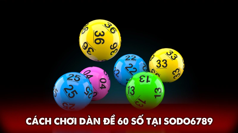 Giới thiệu cách chơi dàn đề 60 số tại Sodo6789