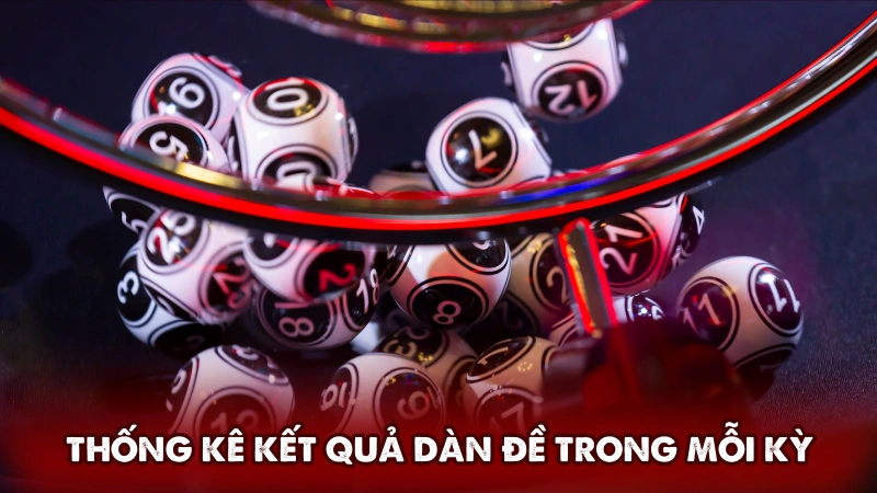 Thống kê kết quả dàn đề trong mỗi kỳ mở thưởng