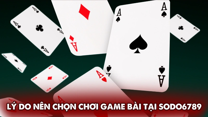 Lý do nên chọn chơi game bài tại Sodo6789