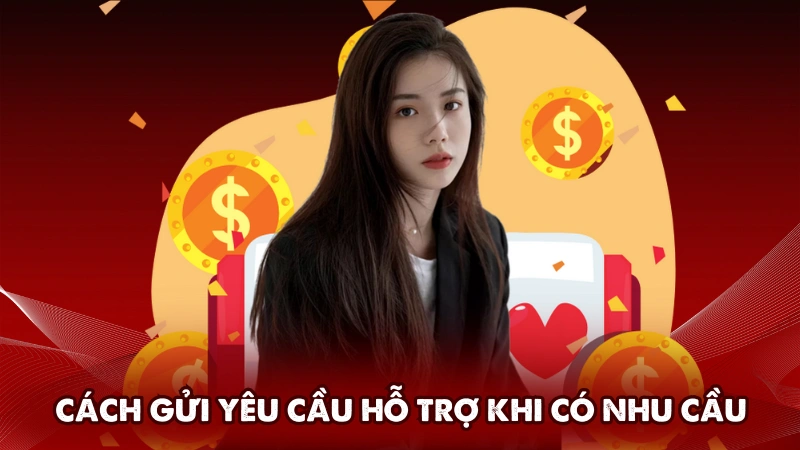 Hướng dẫn cách gửi yêu cầu hỗ trợ khi có nhu cầu