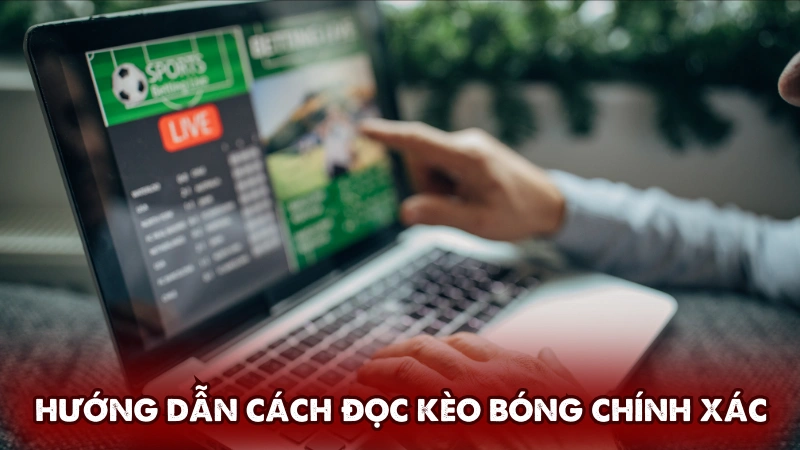 Hướng dẫn cách đọc kèo bóng chính xác