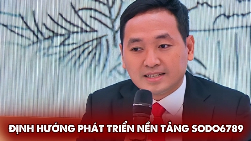 Định hướng phát triển nền tảng Sodo6789