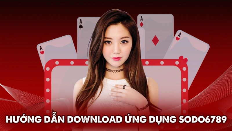 Hướng dẫn download ứng dụng Sodo6789 trên di động