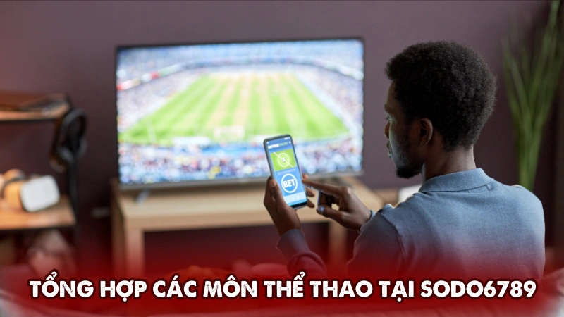 Tổng hợp các môn thể thao được ưa chuộng tại Sodo6789