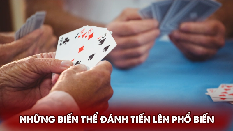 Những biến thể đánh Tiến lên phổ biến hiện nay