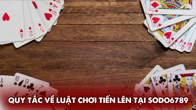 Quy tắc về luật chơi tiến lên tại Sodo6789