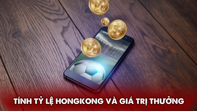 Tính tỷ lệ Hongkong và xác định giá trị thưởng