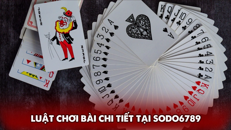 Luật chơi bài chi tiết tại Sodo6789