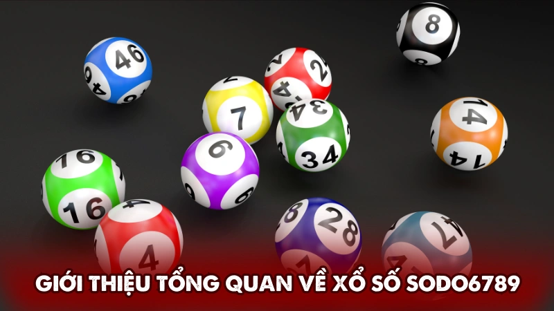 Giới thiệu tổng quan về xổ số Sodo6789